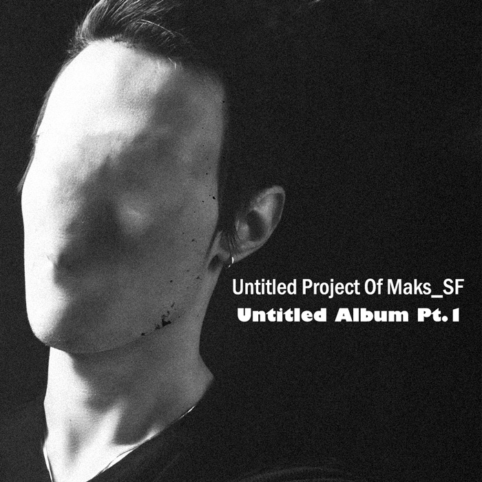 Untitled Project Of Maks_SF «Untitled Album Pt.1»
